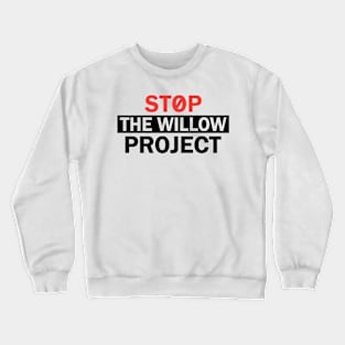 Stop The Willow Project Crewneck Sweatshirt